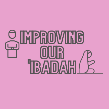 Improving our 'Ibadah